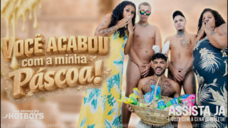 Voce acabou com a minha Pascoa! – Martins, Mlk Edu and Gabs
